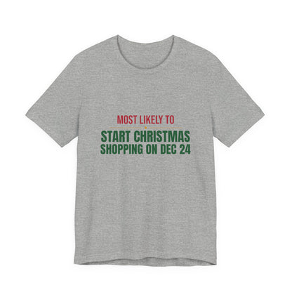 Most Likely To Start Christmas Shopping On Dec 24 Shirt, Matching Family Christmas T-Shirt, Funny Holiday Tee