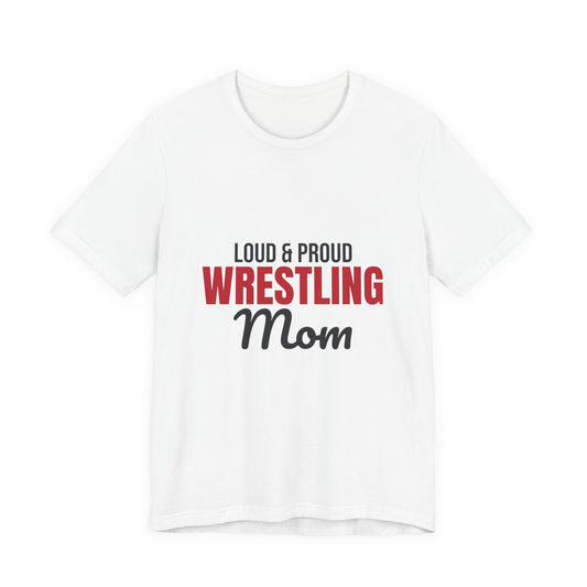 Loud and Proud Wrestling Mom Shirt