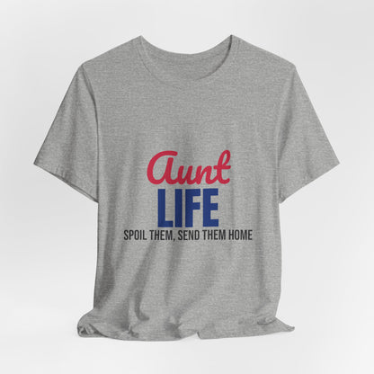 Aunt Life Spoil Them Send Them Home Shirt, Aunt T-Shirt, Auntie Gift