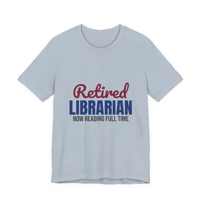 Retired Librarian Now Reading Full Time Shirt, Librarian Retirement T-Shirt, Retired Librarian Gift