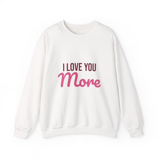 I Love You More Sweatshirt