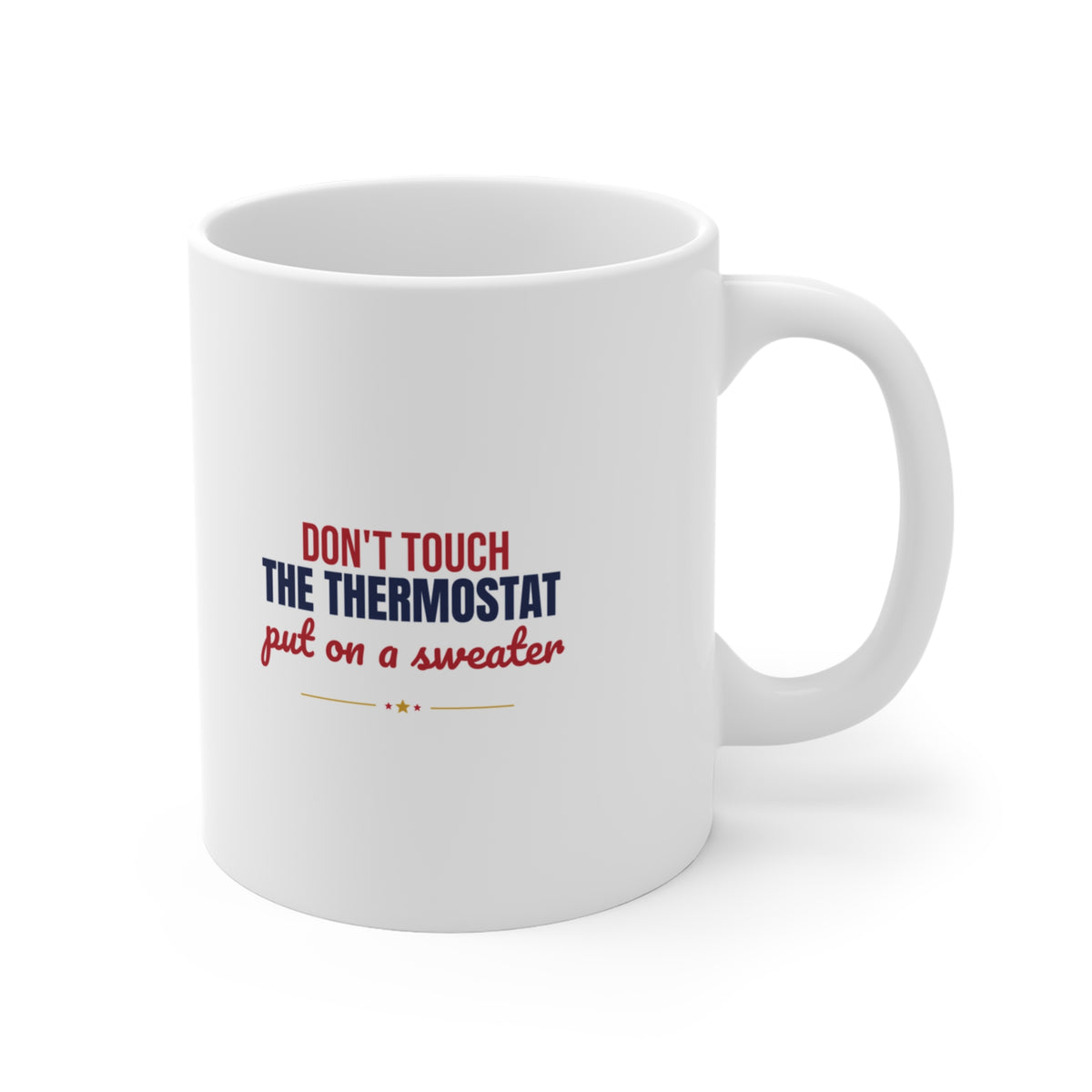 Don't Touch the Thermostat Put On a Sweater Mug, Funny Dad Coffee Mug 11oz lifestyle