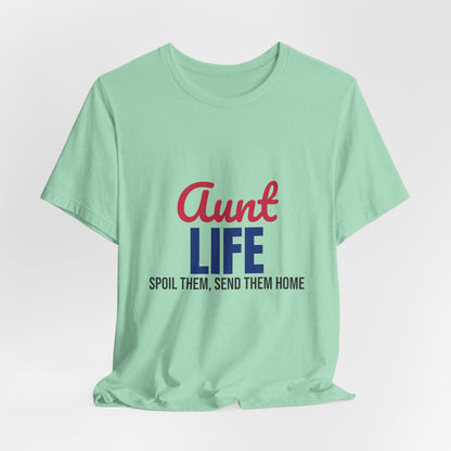 Aunt Life Spoil Them Send Them Home Shirt, Aunt T-Shirt, Auntie Gift