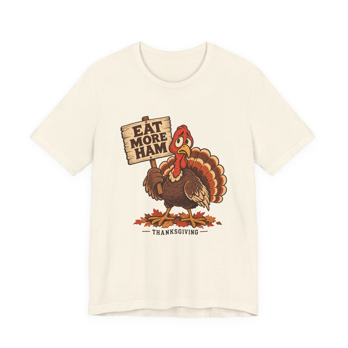 Eat More Ham Turkey Sign Funny Thanksgiving Shirt, Funny Turkey T-Shirt, Funny Turkey Gift