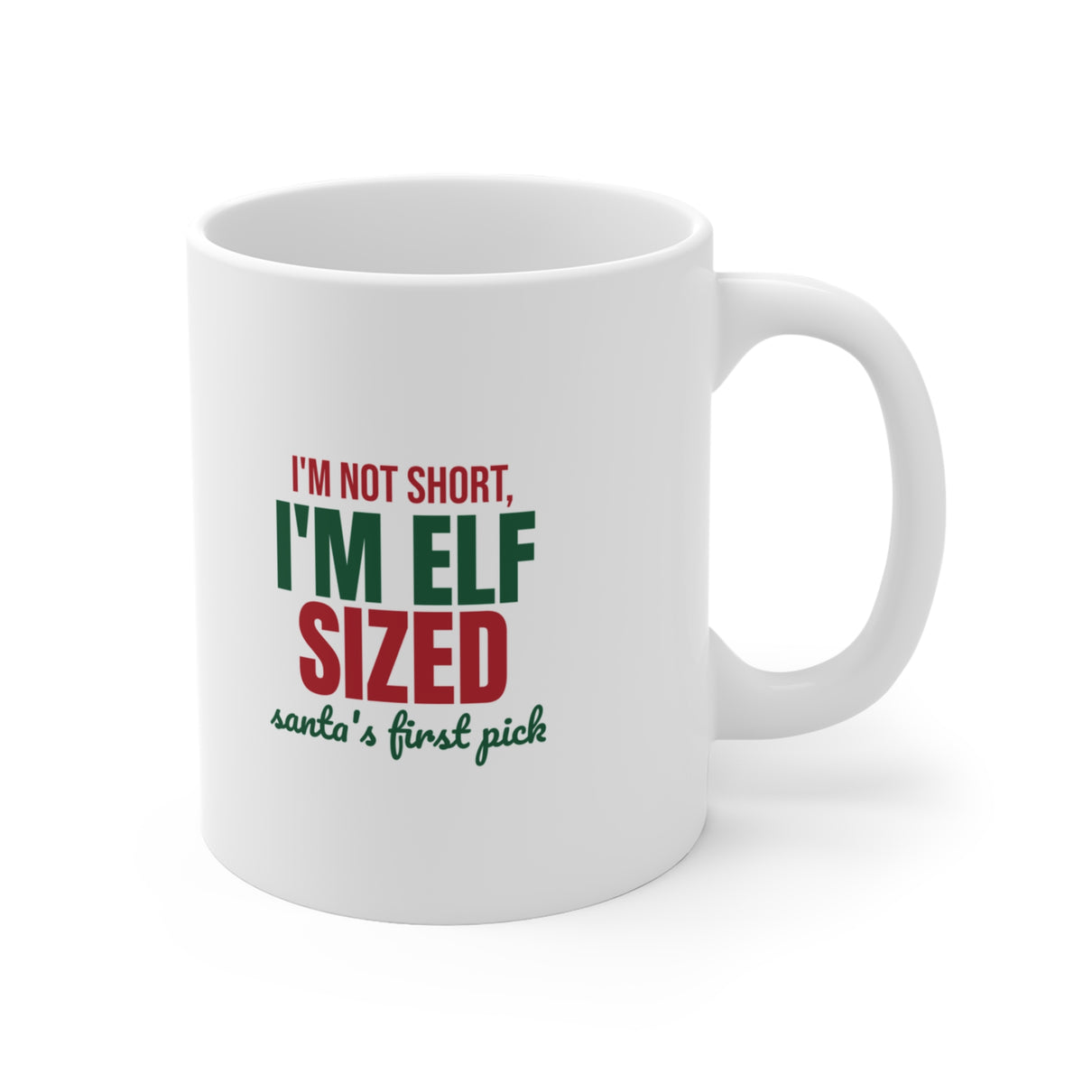 I'm Not Short I'm Elf Sized Santa's First Pick Mug, Funny Elf Coffee Mug 11oz lifestyle
