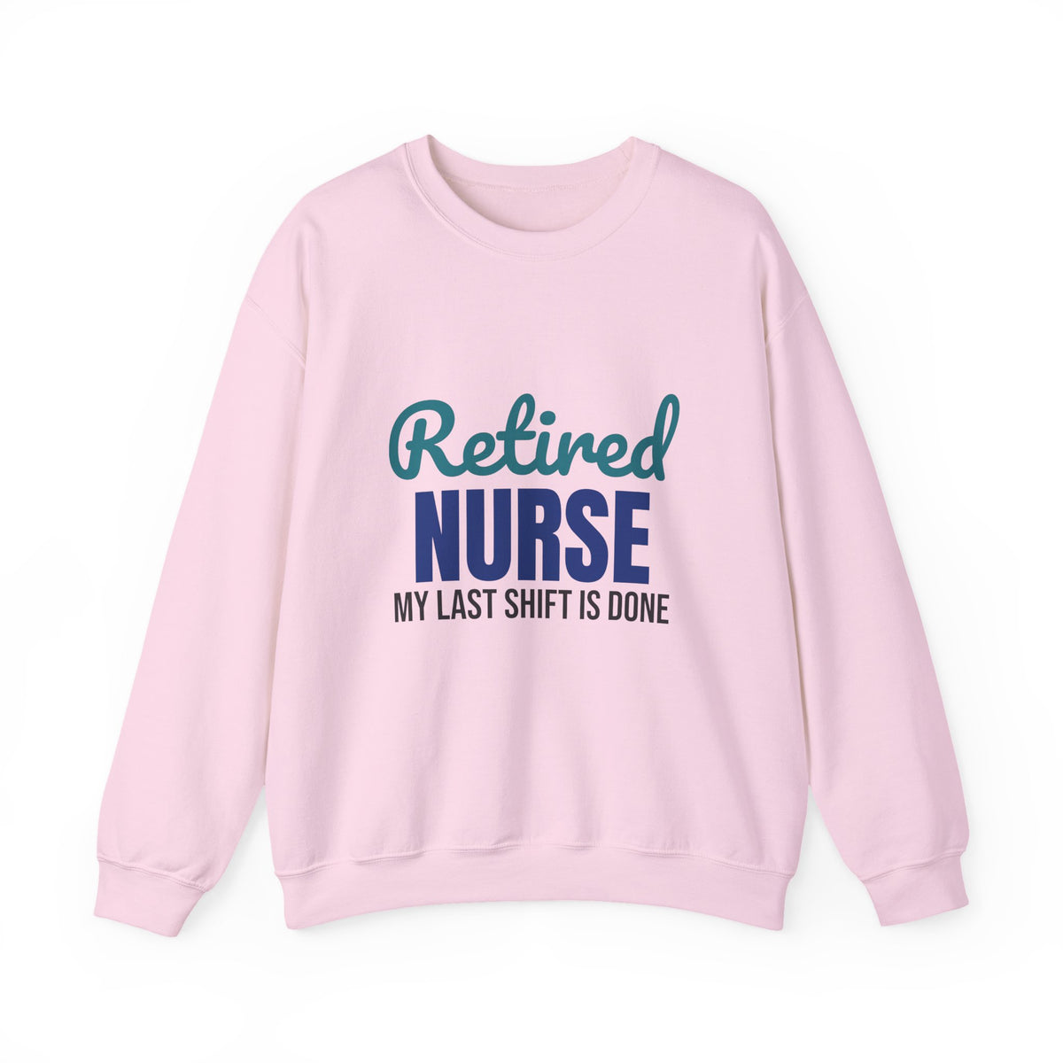 Retired Nurse My Last Shift Is Done Sweatshirt, Nurse Retirement Crewneck