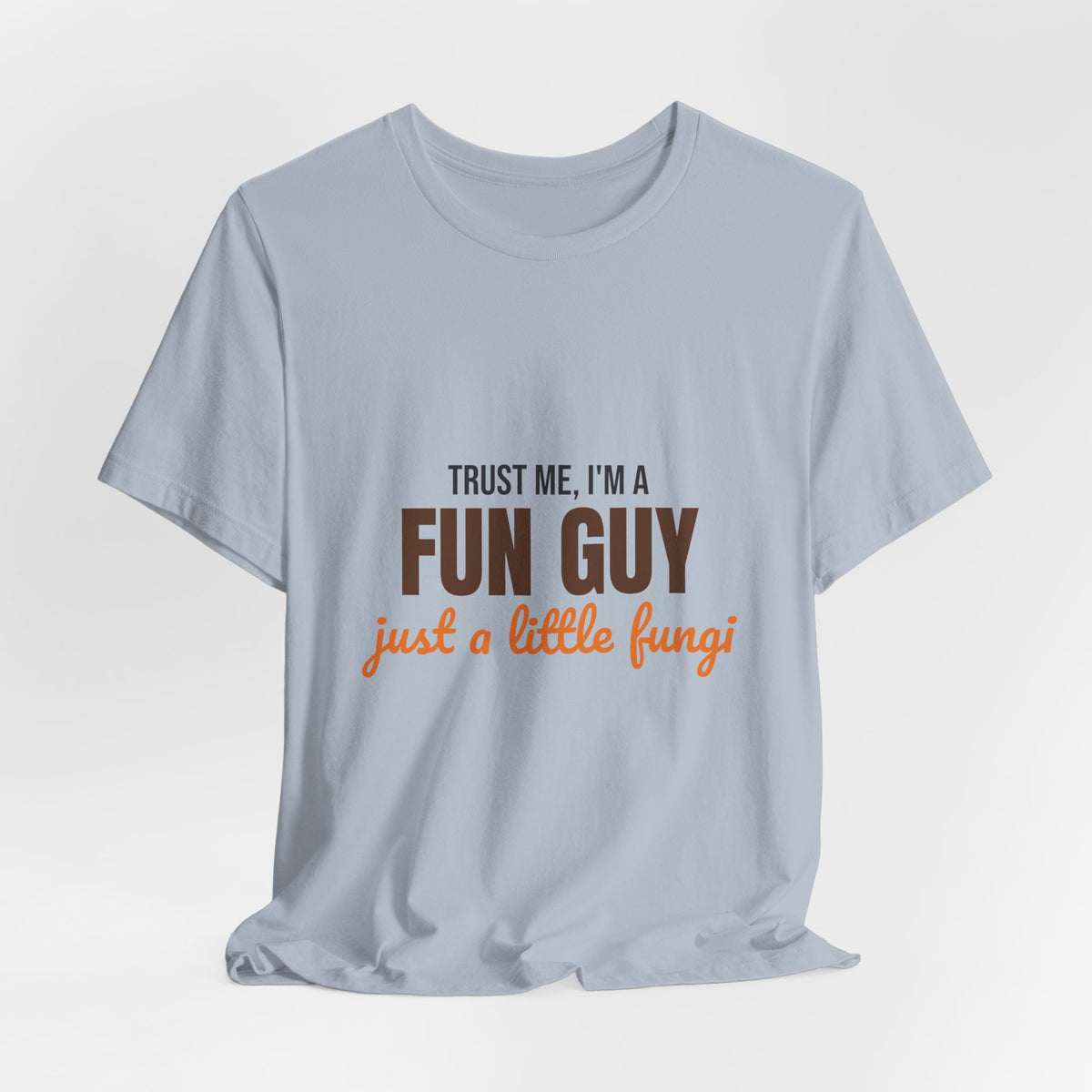 Trust Me I'm a Fun Guy Just a Little Fungi Shirt, Fun Guy Mushroom Pun T-Shirt