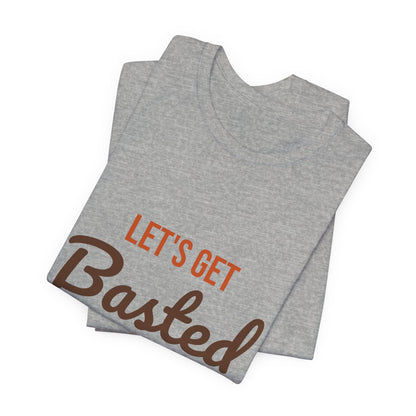Let's Get Basted Shirt, Thanksgiving T-Shirt, Funny Adult Turkey Day Tee