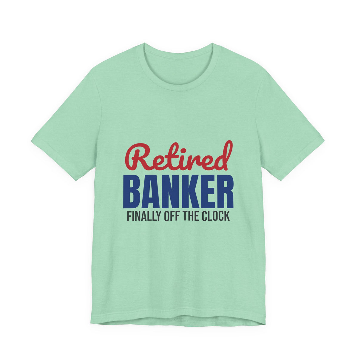 Retired Banker Finally Off the Clock Shirt, Banker Retirement T-Shirt, Retired Banker Gift