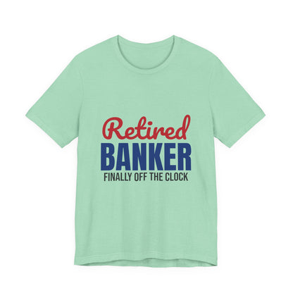 Retired Banker Finally Off the Clock Shirt, Banker Retirement T-Shirt, Retired Banker Gift