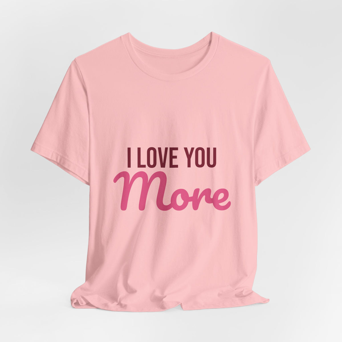 I Love You More Shirt, Valentines Day T-Shirt, Love Gift