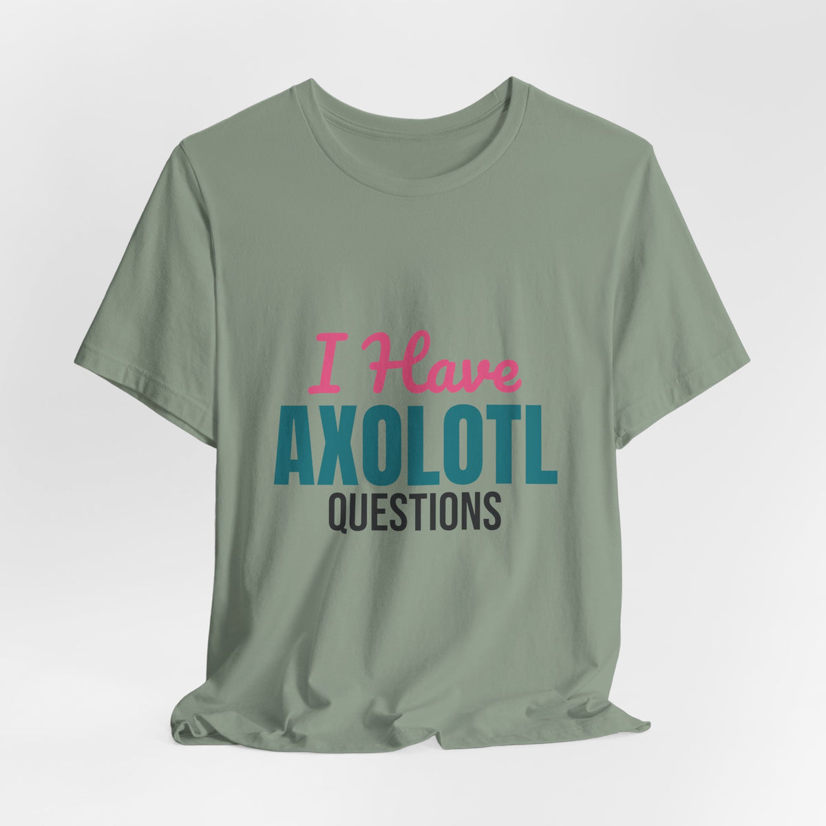 I Have Axolotl Questions Shirt, I Have Axolotl Questions Funny T-Shirt