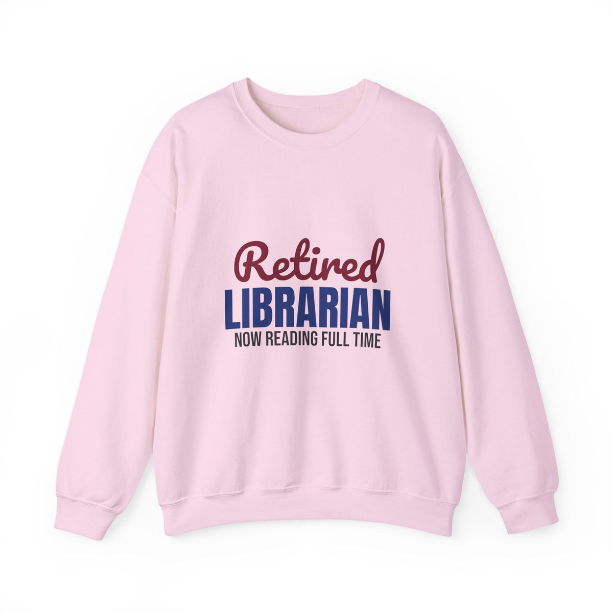 Retired Librarian Now Reading Full Time Sweatshirt, Librarian Retirement Crewneck Sweatshirt