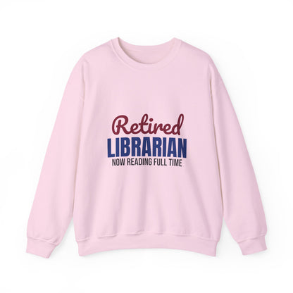 Retired Librarian Now Reading Full Time Sweatshirt, Librarian Retirement Crewneck Sweatshirt