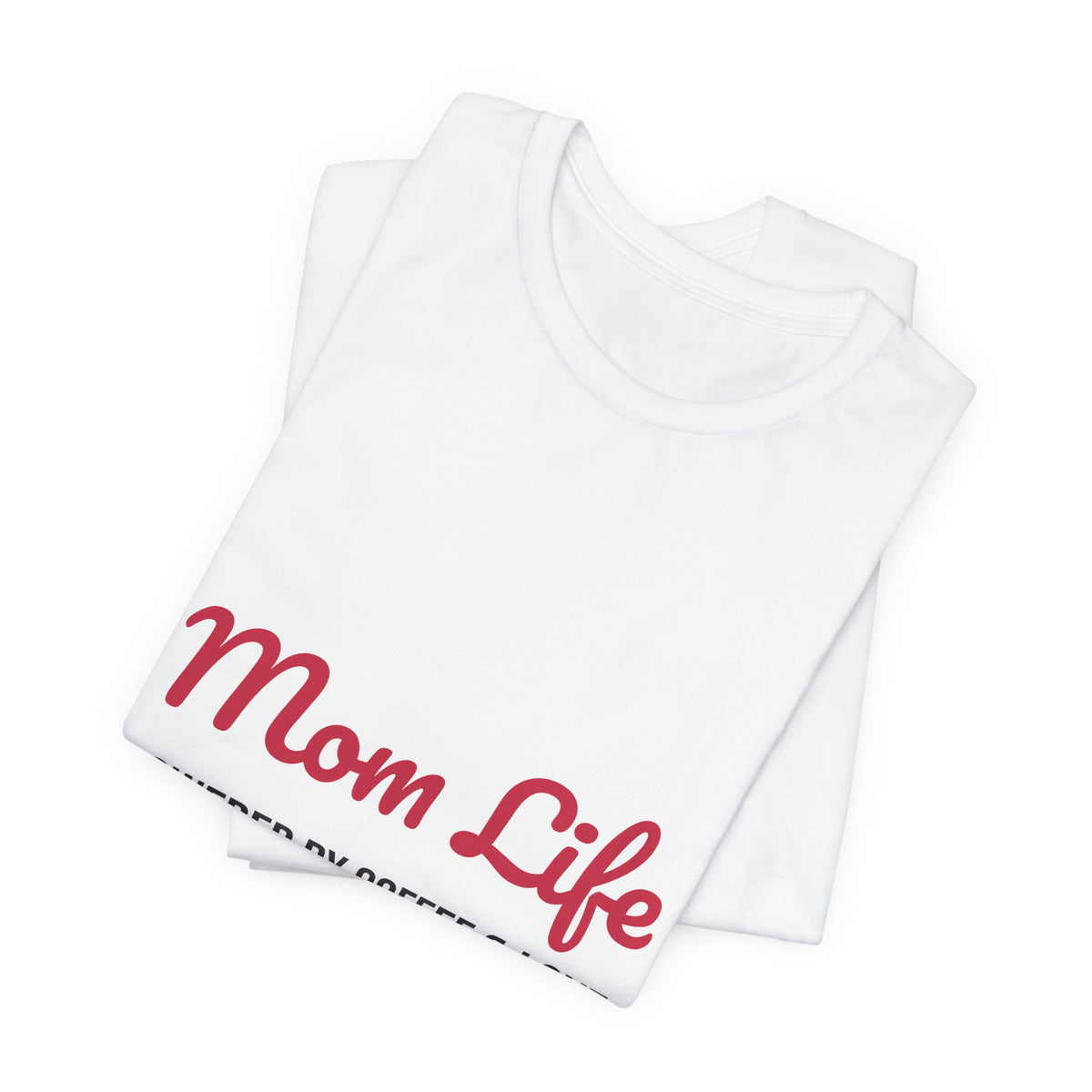 Mom Life Powered by Coffee and Love Shirt, Mom Life T-Shirt, Gift for Mom