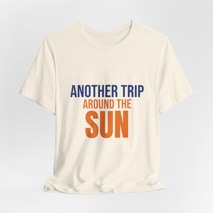 Another Trip Around the Sun Shirt, Birthday T-Shirt, Birthday Gift