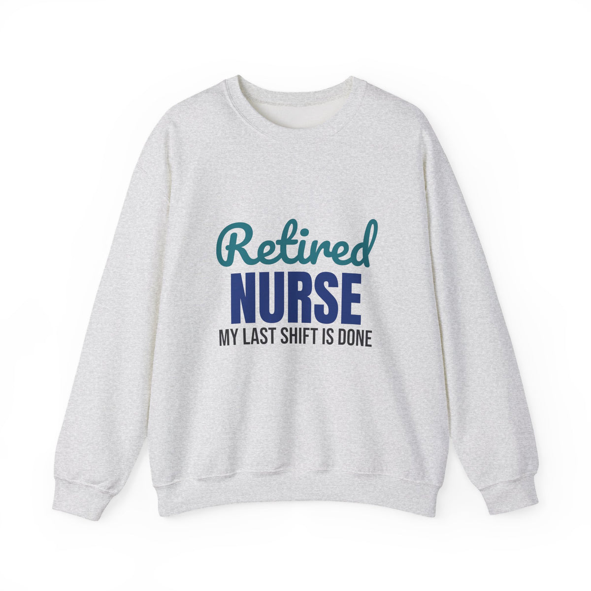 Retired Nurse My Last Shift Is Done Sweatshirt