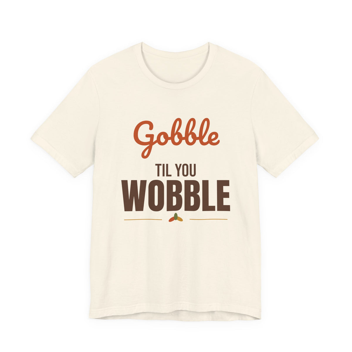 Gobble Til You Wobble Shirt, Thanksgiving T-Shirt, Funny Turkey Day Tee