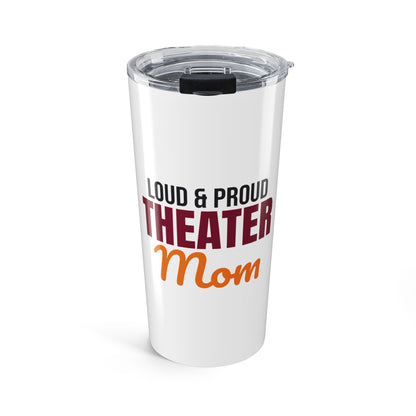 Loud and Proud Theater Mom Tumbler