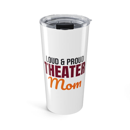 Loud and Proud Theater Mom Tumbler