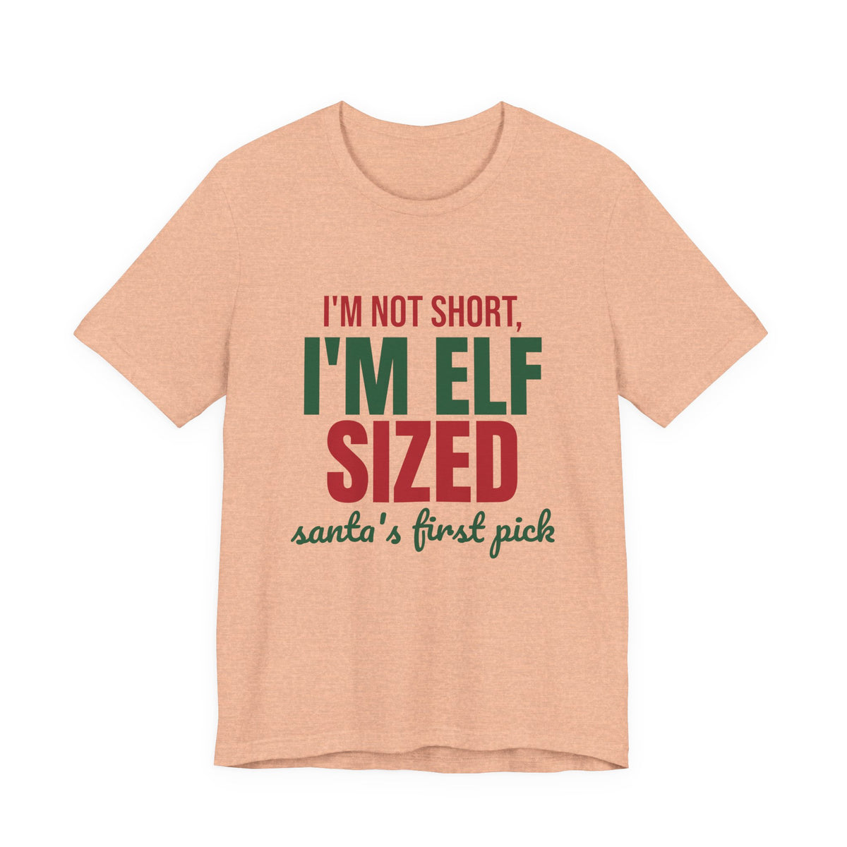I'm Not Short I'm Elf Sized Santa's First Pick Shirt, Funny Elf T-Shirt, Funny Elf Gift