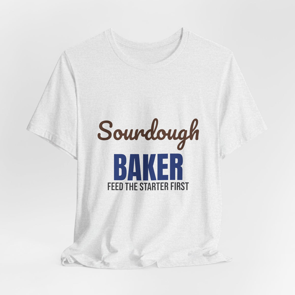 Sourdough Baker Feed the Starter First Shirt, Sourdough Baker T-Shirt, Baking Gift