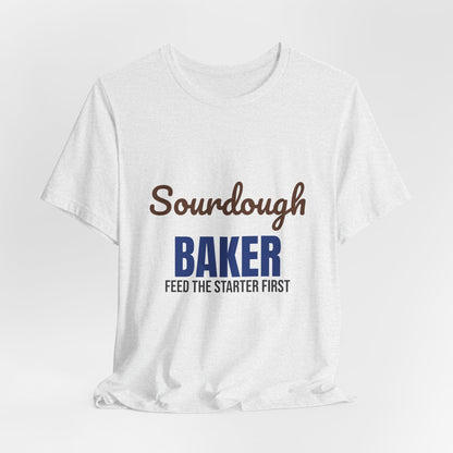 Sourdough Baker Feed the Starter First Shirt, Sourdough Baker T-Shirt, Baking Gift