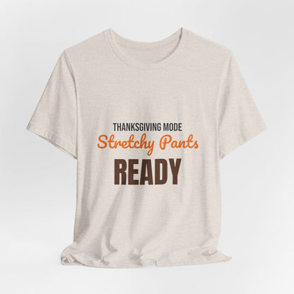 Thanksgiving Mode Stretchy Pants Ready Shirt, Stretchy Pants Ready Funny Thanksgiving T-Shirt