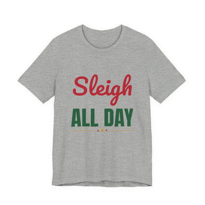 Sleigh All Day Shirt, Funny Christmas T-Shirt, Holiday Pun Tee