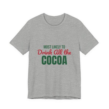 Most Likely to Drink All the Cocoa Shirt, Most Likely to Drink All the Cocoa T-Shirt, Family Christmas
