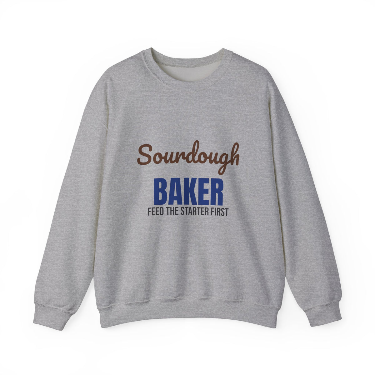 Sourdough Baker Feed the Starter First Sweatshirt