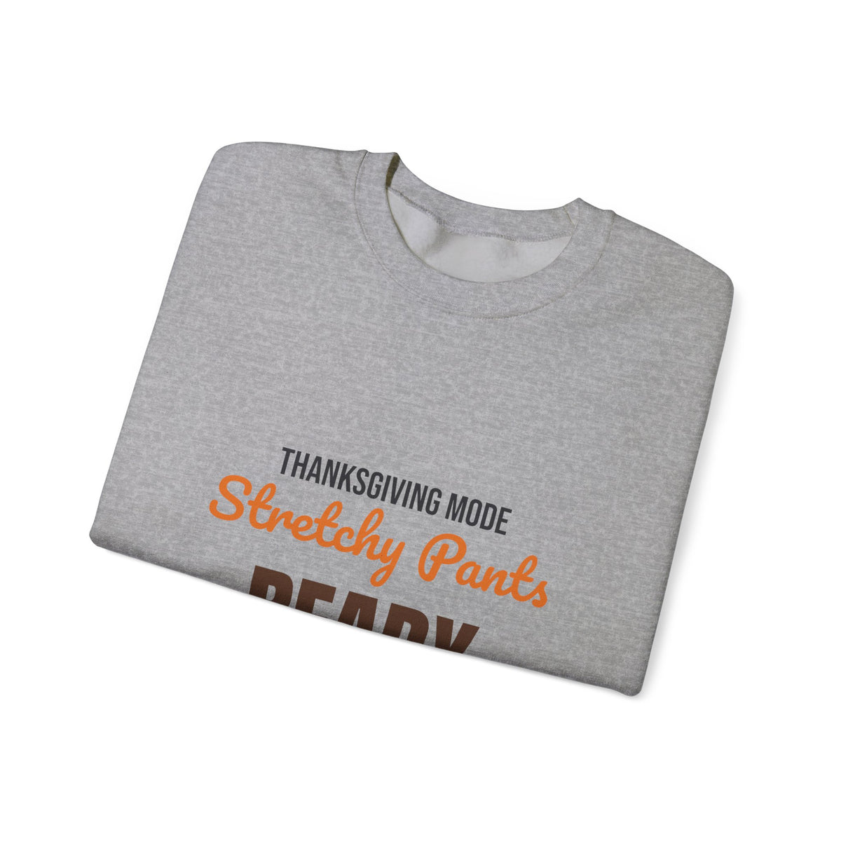 Thanksgiving Mode Stretchy Pants Ready Sweatshirt, Stretchy Pants Ready Thanksgiving Sweatshirt
