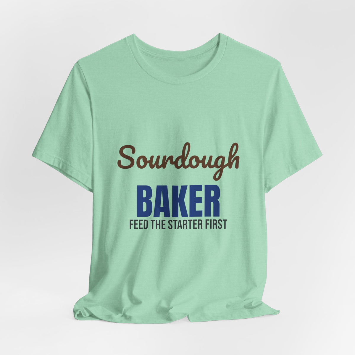 Sourdough Baker Feed the Starter First Shirt, Sourdough Baker T-Shirt, Baking Gift