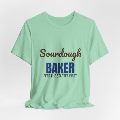 Sourdough Baker Feed the Starter First Shirt, Sourdough Baker T-Shirt, Baking Gift