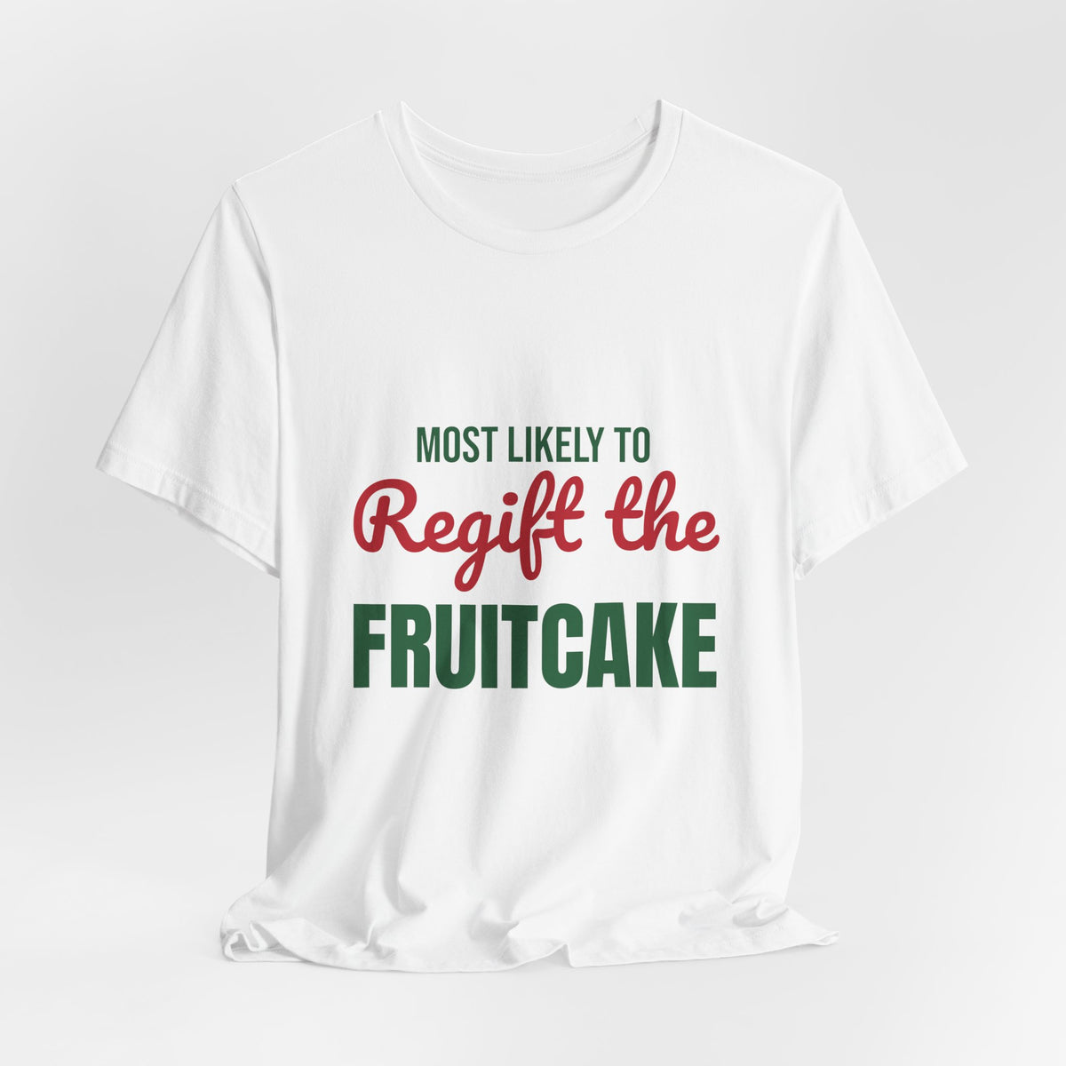 Most Likely to Regift the Fruitcake Shirt, Most Likely to Regift the Fruitcake T-Shirt, Family Christmas
