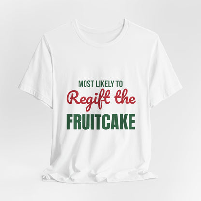 Most Likely to Regift the Fruitcake Shirt, Most Likely to Regift the Fruitcake T-Shirt, Family Christmas
