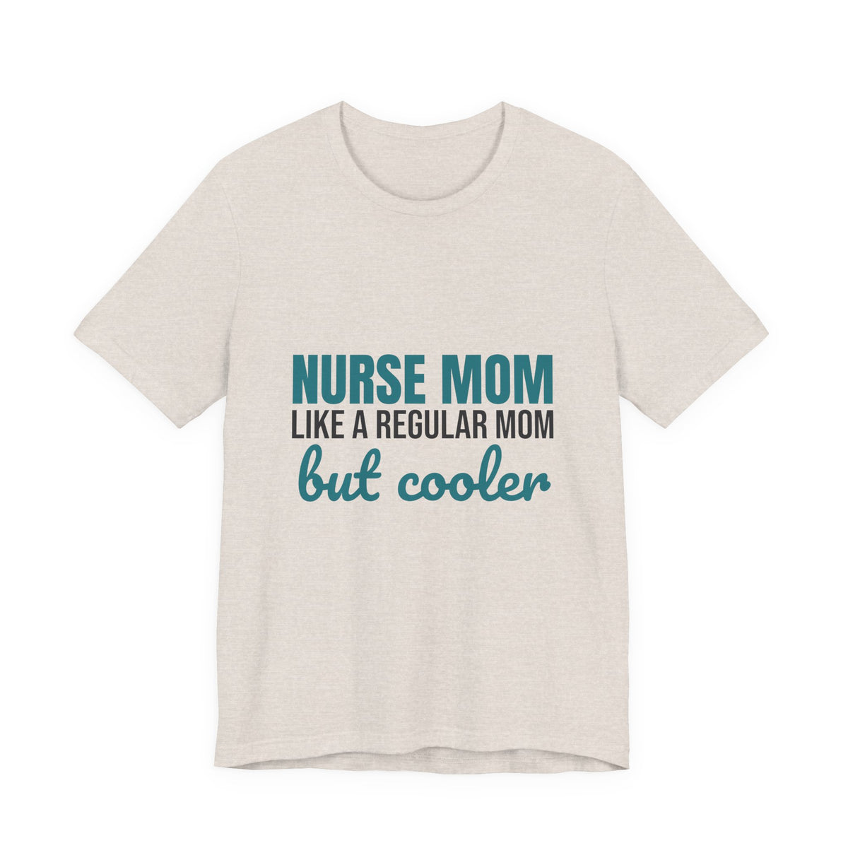 Nurse Mom Like a Regular Mom But Cooler Shirt, Funny Nurse Mom T-Shirt, Nurse Mom Gift