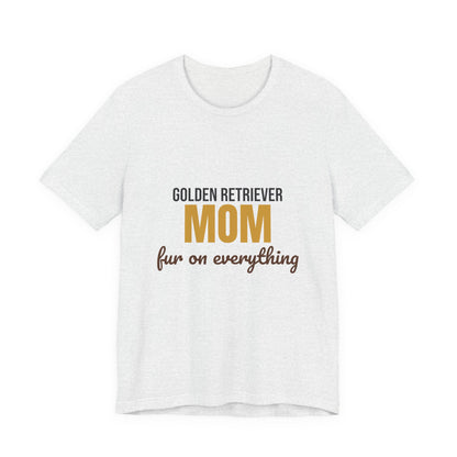 Golden Retriever Mom Fur On Everything Shirt, Golden Retriever Mom T-Shirt, Golden Retriever Lover Gift