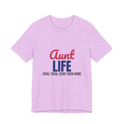 Aunt Life Spoil Them Send Them Home Shirt, Aunt T-Shirt, Auntie Gift