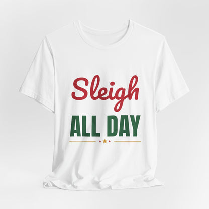 Sleigh All Day Shirt, Funny Christmas T-Shirt, Holiday Pun Tee