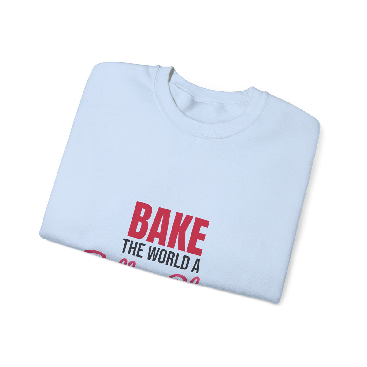 Bake the World a Better Place Sweatshirt, Baking Crewneck, Baker Gift