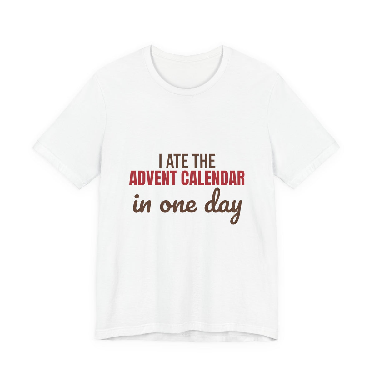 I Ate the Advent Calendar in One Day Shirt, Funny Christmas T-Shirt, Funny Christmas Gift