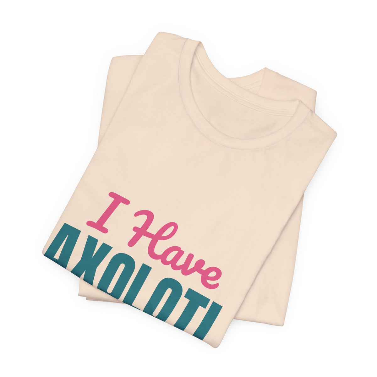 I Have Axolotl Questions Shirt, I Have Axolotl Questions Funny T-Shirt