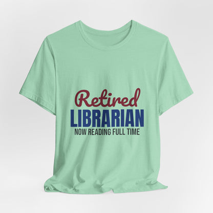 Retired Librarian Now Reading Full Time Shirt, Librarian Retirement T-Shirt, Retired Librarian Gift
