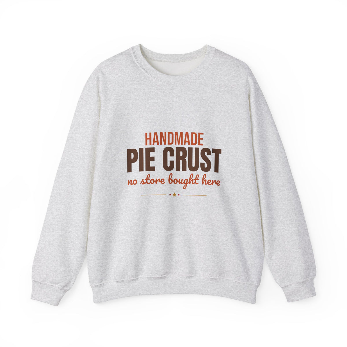 Handmade Pie Crust No Store Bought Here Sweatshirt, Thanksgiving Baking Crewneck Sweatshirt