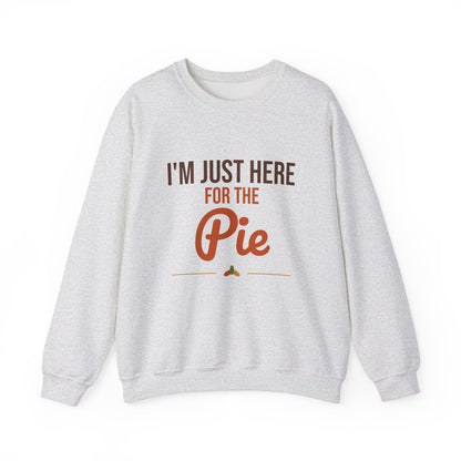 I'm Just Here for the Pie Sweatshirt, Funny Thanksgiving Crewneck