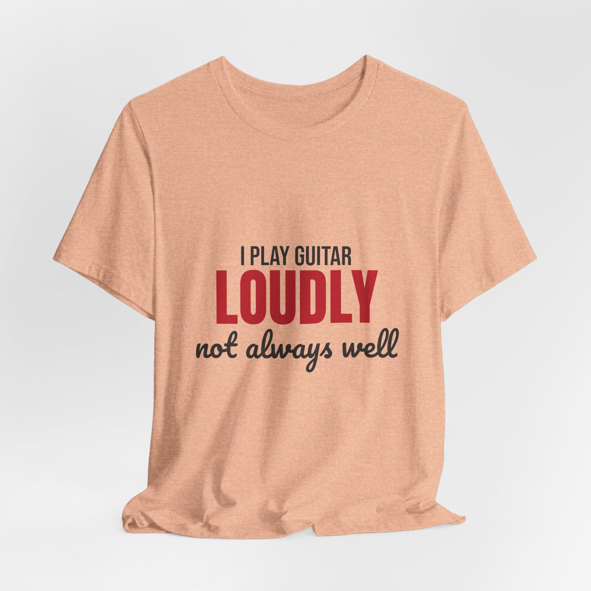 I Play Guitar Loudly Not Always Well Shirt, I Play Guitar Loudly Funny T-Shirt