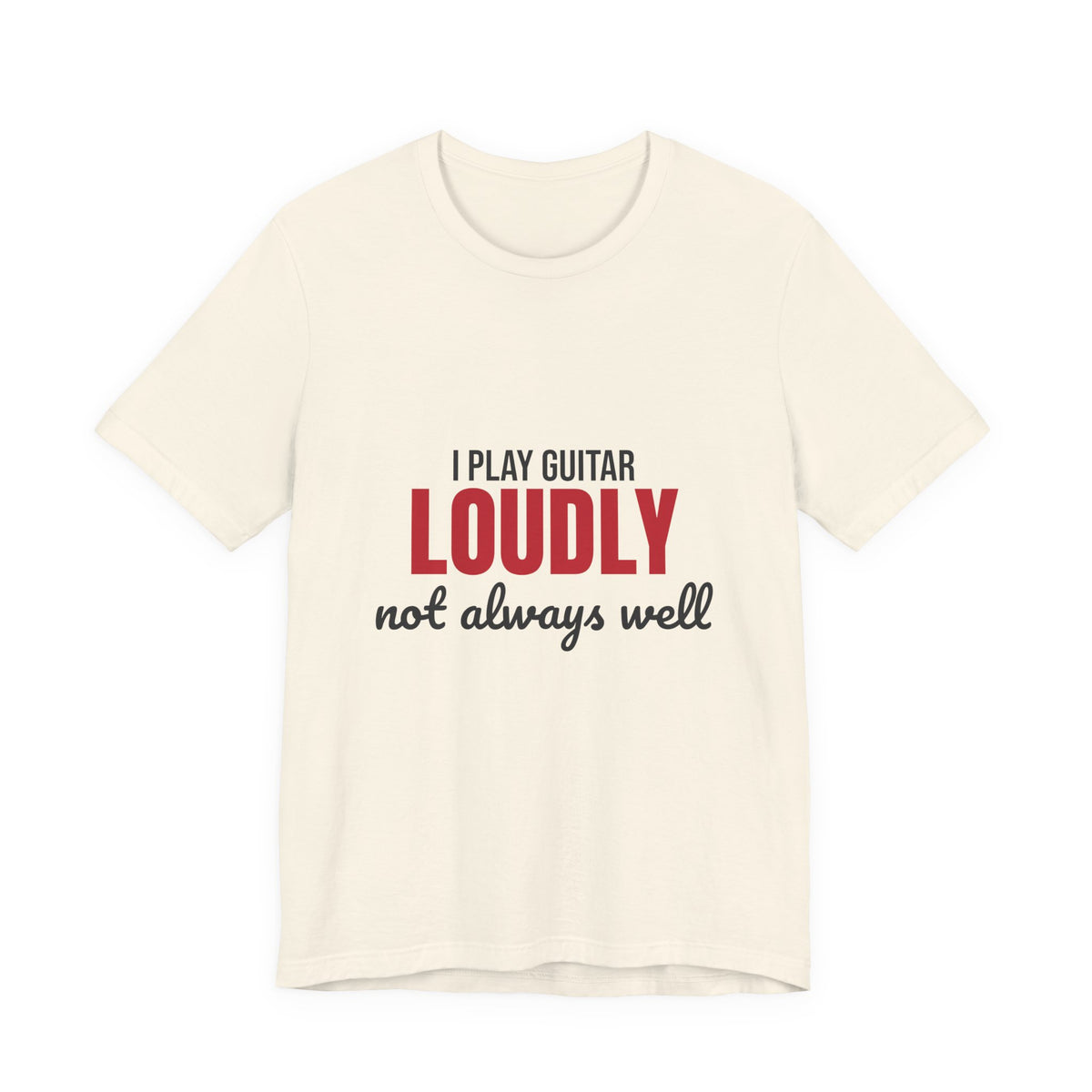 I Play Guitar Loudly Not Always Well Shirt, I Play Guitar Loudly Funny T-Shirt