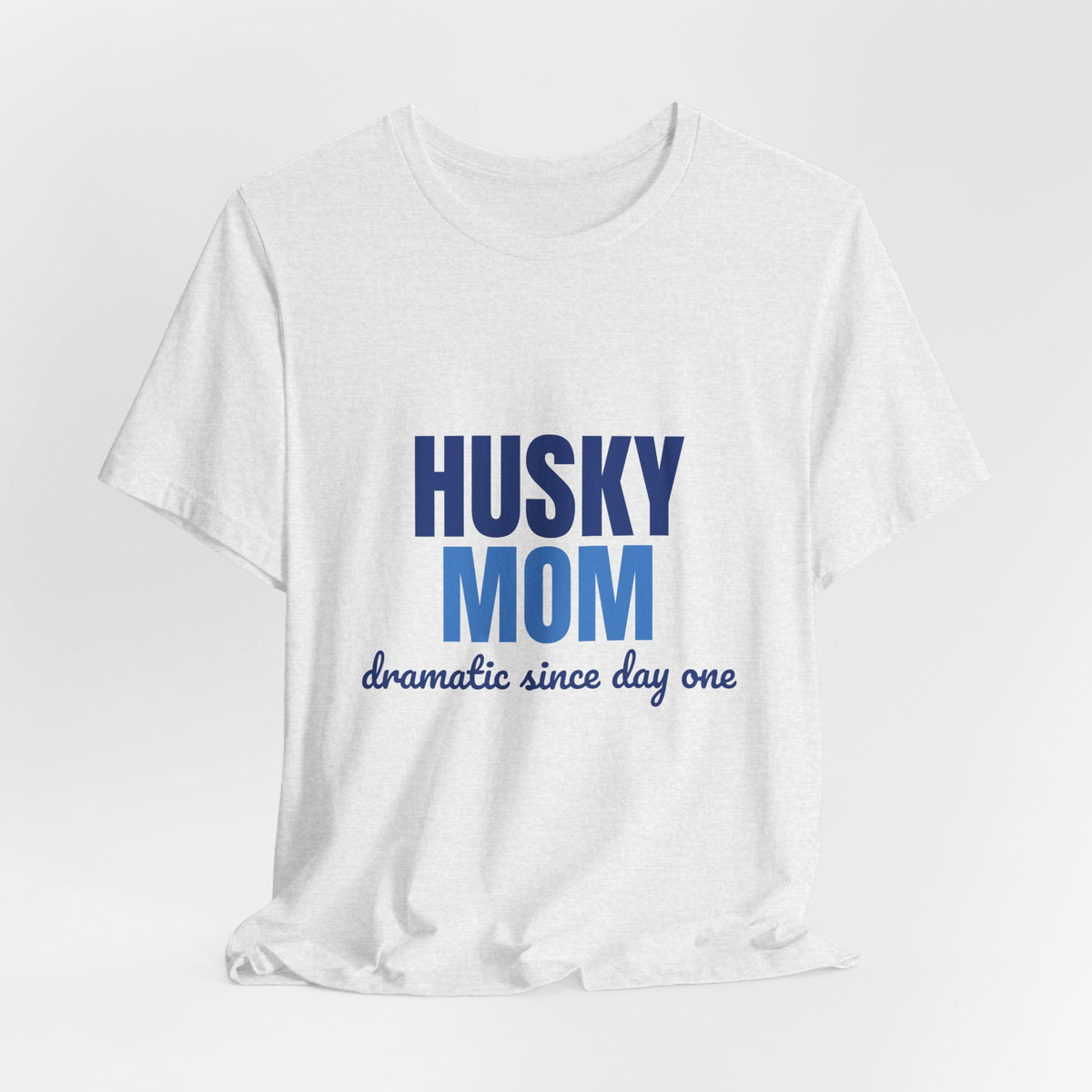 Husky Mom Dramatic Since Day One Shirt, Husky Mom T-Shirt, Husky Lover Gift