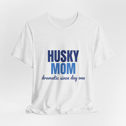 Husky Mom Dramatic Since Day One Shirt, Husky Mom T-Shirt, Husky Lover Gift